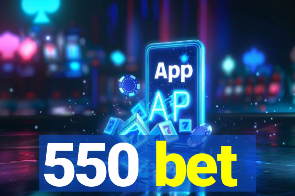 550 bet